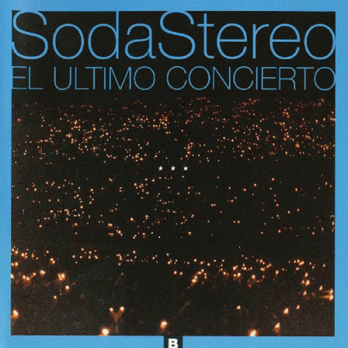 Soda Stereo : El Último Concierto B